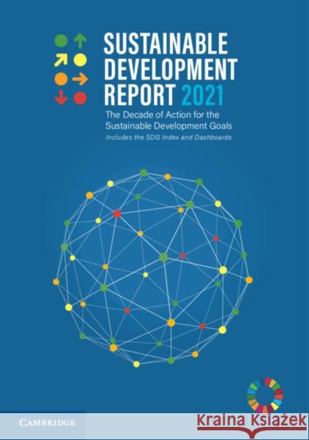 Sustainable Development Report 2021 Jeffrey Sachs (Columbia University, New York), Christian Kroll, Guillame Lafortune, Grayson Fuller, Finn Woelm 9781009098915