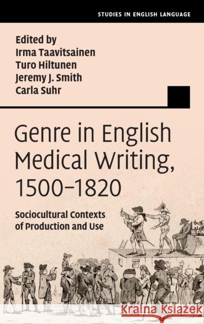 Genre in English Medical Writing, 1500-1820: Sociocultural Contexts of Production and Use Irma Taavitsainen Turo Hiltunen Jeremy J. Smith 9781009100090 Cambridge University Press
