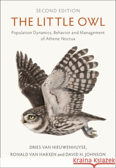 The Little Owl: Population Dynamics, Behavior and Management of Athene noctua Dries Va Ronald Va David H. Johnson 9781009100151