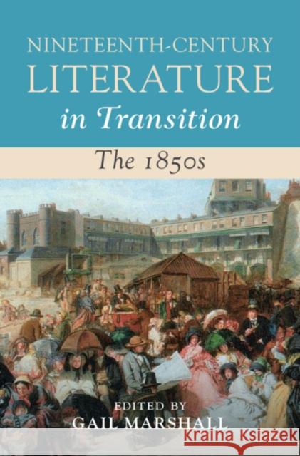 Nineteenth-Century Literature in Transition: The 1850s Gail Marshall 9781009100427