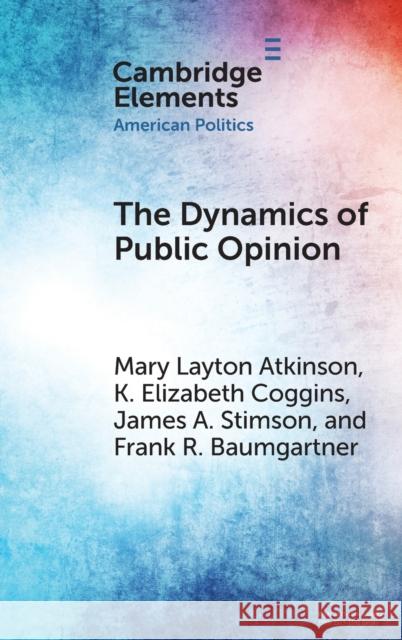 The Dynamics of Public Opinion Frank R. (University of North Carolina, Chapel Hill) Baumgartner 9781009100595