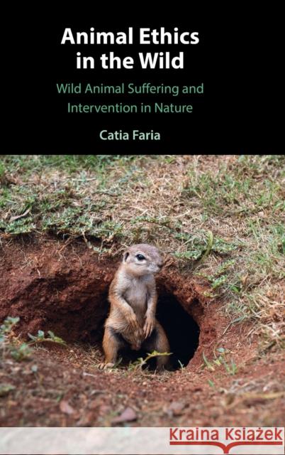 Animal Ethics in the Wild: Wild Animal Suffering and Intervention in Nature Catia Faria (Complutense University of Madrid) 9781009100632 Cambridge University Press