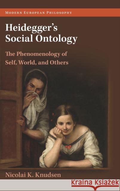 Heidegger's Social Ontology: The Phenomenology of Self, World, and Others Nicolai K. Knudsen (Aarhus Universitet, Denmark) 9781009100694 Cambridge University Press