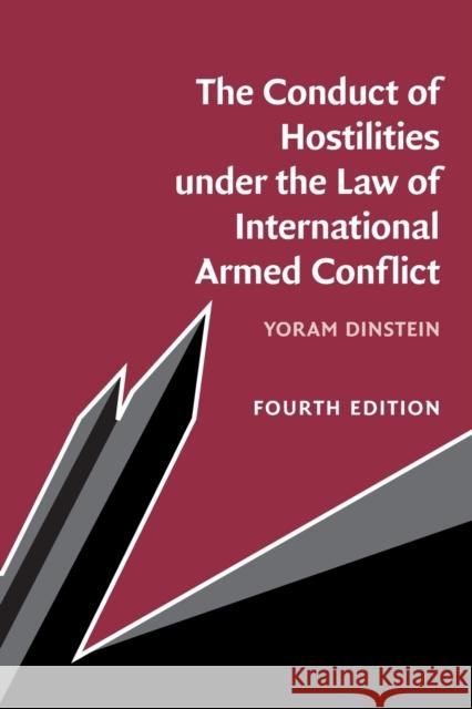 The Conduct of Hostilities under the Law of International Armed Conflict Yoram (Tel-Aviv University) Dinstein 9781009102148