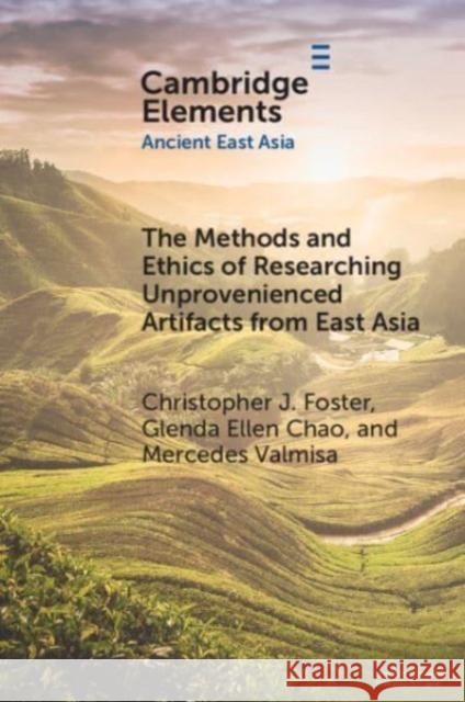 The Methods and Ethics of Researching Unprovenienced Artifacts from East Asia Mercedes (Gettysburg College, Pennsylvania) Valmisa 9781009107464 Cambridge University Press