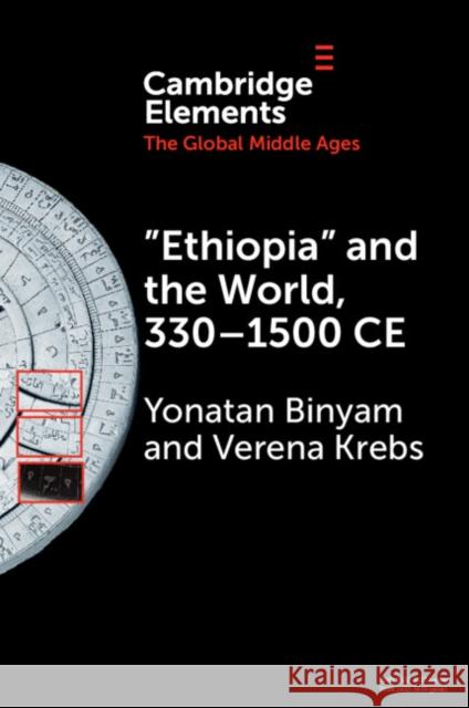 ‘Ethiopia’ and the World, 330–1500 CE Verena (Ruhr-Universitat, Bochum, Germany) Krebs 9781009107969