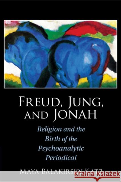 Freud, Jung, and Jonah Maya Balakirsky (Bar-Ilan University, Israel) Katz 9781009108263