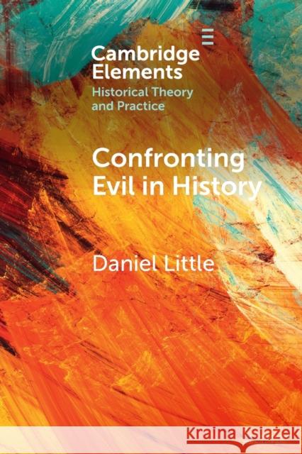 Confronting Evil in History Daniel Little 9781009108423 Cambridge University Press