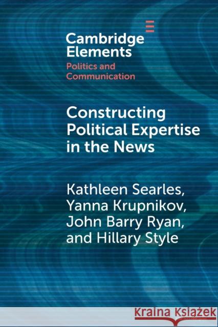 Constructing Political Expertise in the News Hillary (Stony Brook University, State University of New York) Style 9781009108430 Cambridge University Press