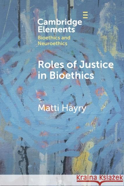 Roles of Justice in Bioethics H 9781009108478 Cambridge University Press