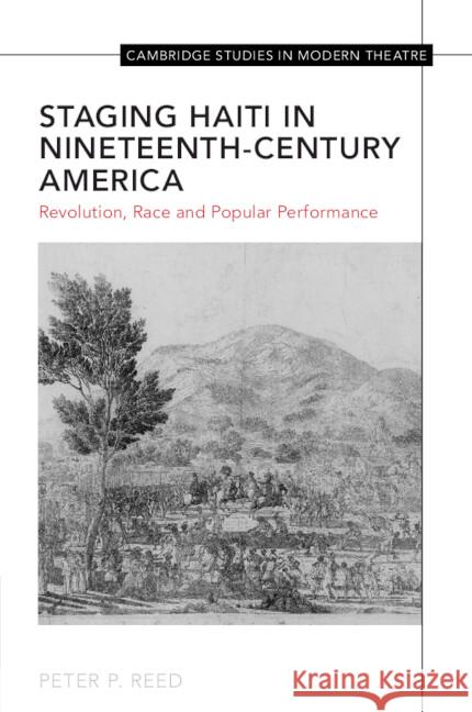 Staging Haiti in Nineteenth-Century America Peter (University of Mississippi) Reed 9781009113182