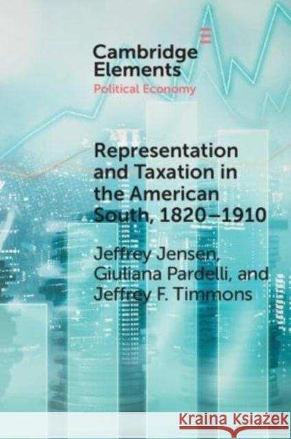 Representation and Taxation in the American South, 1820-1910 Jeffrey F. (NYU Abu Dhabi) Timmons 9781009114080 Cambridge University Press