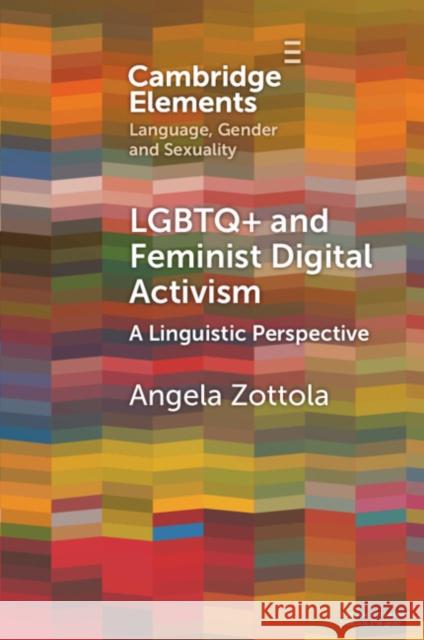 LGBTQ+ and Feminist Digital Activism: A Linguistic Perspective Angela Zottola 9781009114158 Cambridge University Press