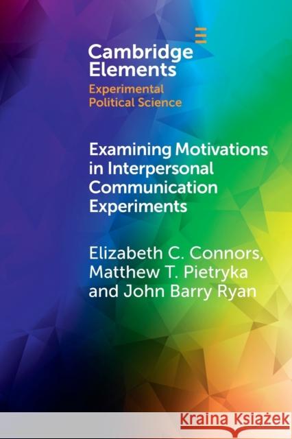 Examining Motivations in Interpersonal Communication Experiments Connors, Elizabeth C. 9781009114288 Cambridge University Press