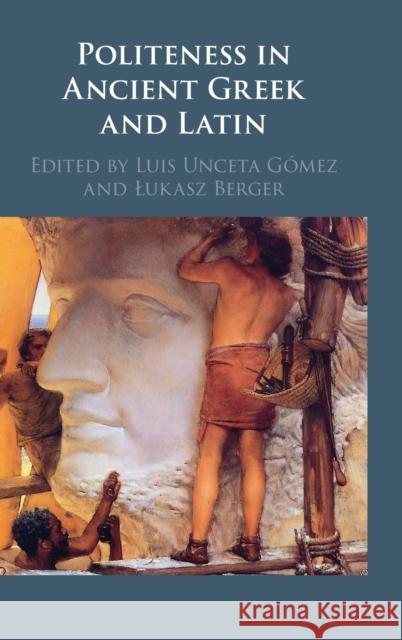 Politeness in Ancient Greek and Latin Lukasz Berger Luis Uncet 9781009123037 Cambridge University Press