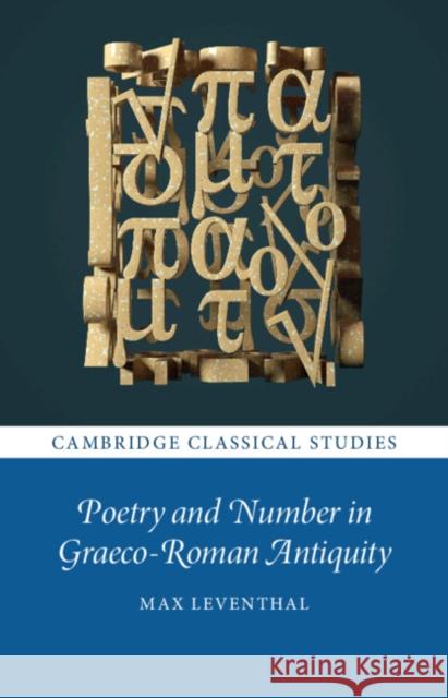 Poetry and Number in Graeco-Roman Antiquity Max Leventhal 9781009123044 Cambridge University Press