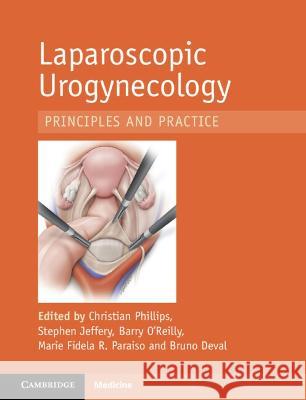 Laparoscopic Urogynaecology: Principles and Practice Phillips, Christian 9781009123174 Cambridge University Press