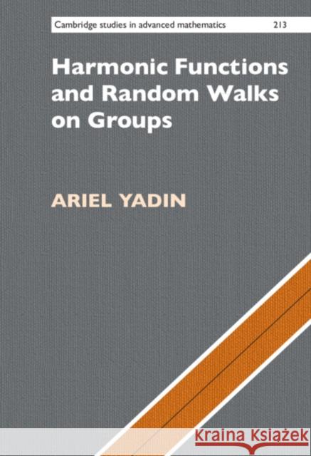 Harmonic Functions and Random Walks on Groups Ariel (Ben-Gurion University of the Negev, Israel) Yadin 9781009123181 Cambridge University Press