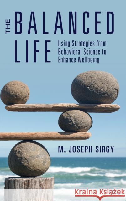 The Balanced Life: Using Strategies from Behavioral Science to Enhance Wellbeing Sirgy, M. Joseph 9781009123242