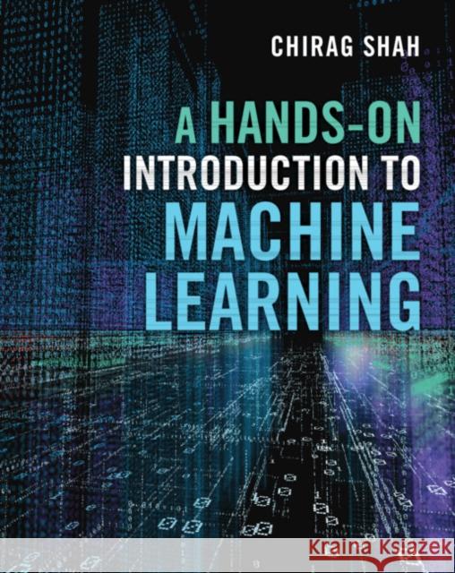 A Hands-On Introduction to Machine Learning Chirag (University of Washington) Shah 9781009123303