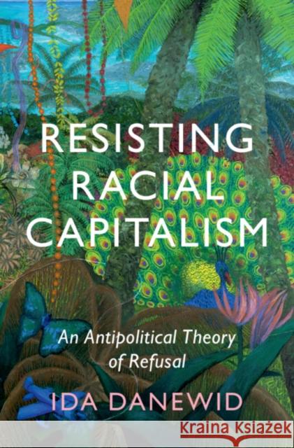 Resisting Racial Capitalism Ida (University of Sussex) Danewid 9781009123358 Cambridge University Press