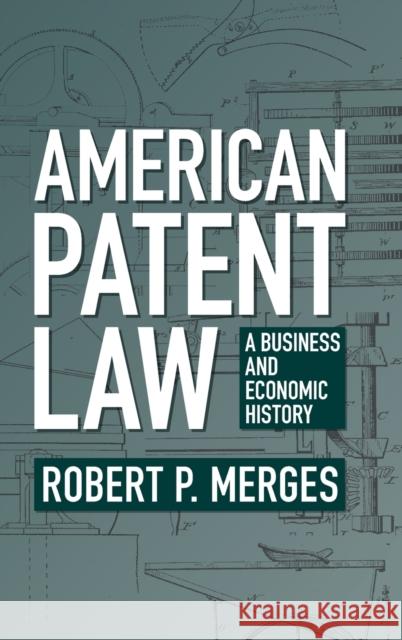 American Patent Law: A Business and Economic History ROBERT P. MERGES 9781009123419