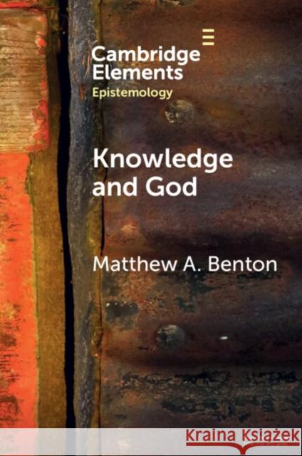 Knowledge and God Matthew A. Benton 9781009124119