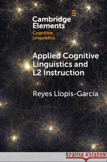 Applied Cognitive Linguistics and L2 Instruction Reyes (Columbia University, New York) Llopis-Garcia 9781009124317