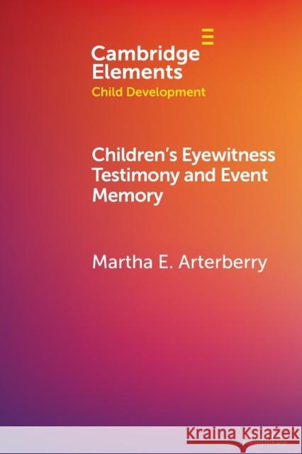 Children's Eyewitness Testimony and Event Memory Martha E. (Colby College, Maine) Arterberry 9781009124379 Cambridge University Press