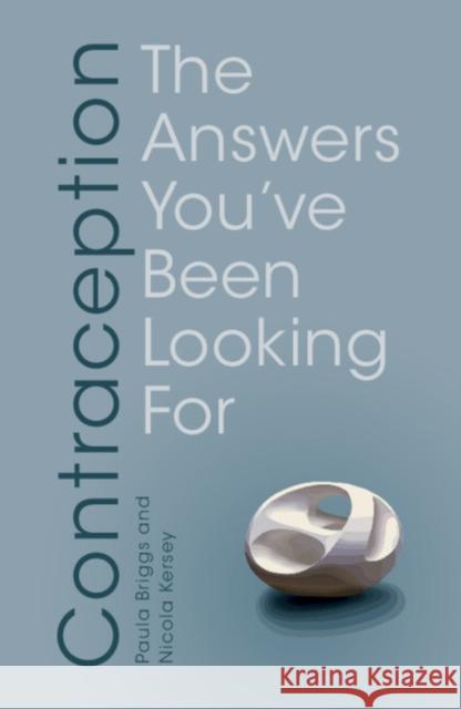 Contraception: The Answers You've Been Looking For Paula Briggs Nicola Kersey 9781009124386