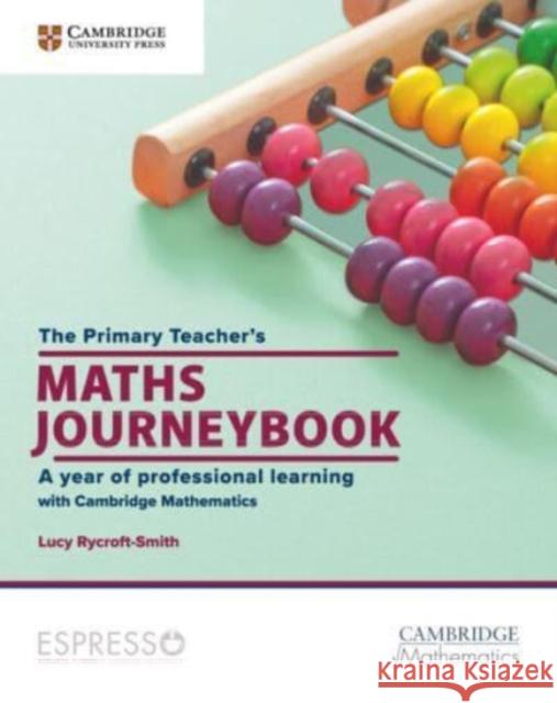 The Primary Teacher's Maths Journeybook: A Year of Professional Learning  9781009157391 Cambridge University Press