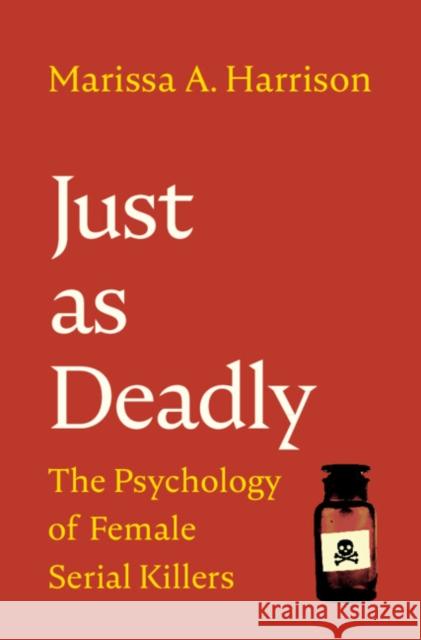 Just as Deadly: The Psychology of Female Serial Killers Harrison, Marissa A. 9781009158206