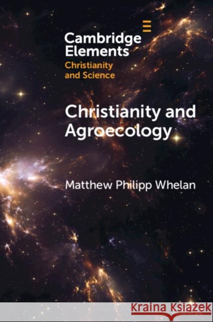 Christianity and Agroecology Matthew Philipp (Baylor University) Whelan 9781009158220
