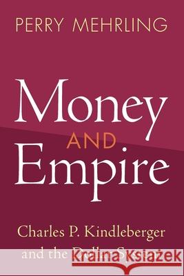 Money and Empire: Charles P. Kindleberger and the Dollar System Perry Mehrling 9781009158596 Cambridge University Press