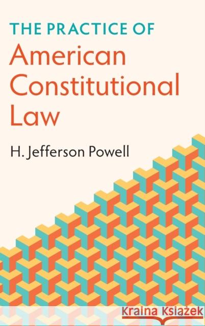 The Practice of American Constitutional Law H. Jefferson (Duke University, North Carolina) Powell 9781009158848 Cambridge University Press