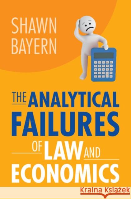 The Analytical Failures of Law and Economics Shawn (Florida State University) Bayern 9781009159210 Cambridge University Press