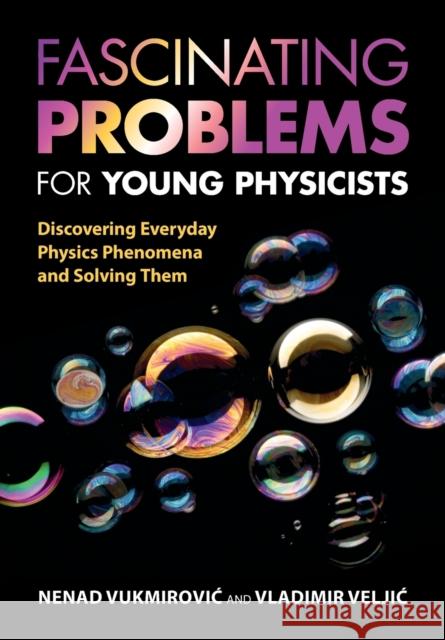 Fascinating Problems for Young Physicists: Discovering Everyday Physics Phenomena and Solving Them Vukmirovic, Nenad 9781009160278 Cambridge University Press