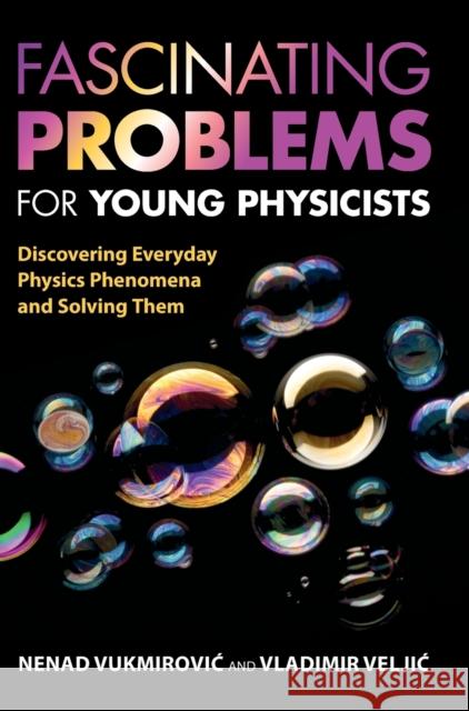 Fascinating Problems for Young Physicists: Discovering Everyday Physics Phenomena and Solving Them Vukmirovic, Nenad 9781009160285 Cambridge University Press