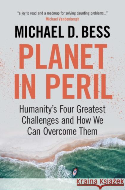 Planet in Peril: Humanity's Four Greatest Challenges and How We Can Overcome Them Michael D. (Vanderbilt University, Tennessee) Bess 9781009160339 Cambridge University Press