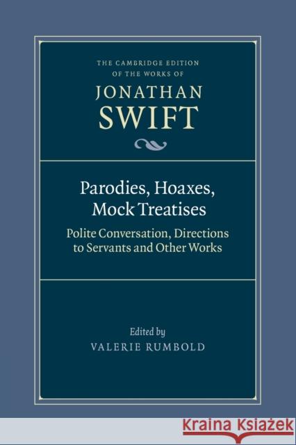 Parodies, Hoaxes, Mock Treatises: Polite Conversation, Directions to Servants and Other Works Jonathan Swift 9781009160384 Cambridge University Press (RJ)