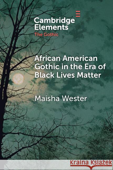 African American Gothic in the Era of Black Lives Matter Maisha (Indiana University) Wester 9781009161015