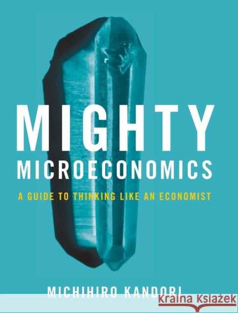 Mighty Microeconomics Michihiro (University of Tokyo) Kandori 9781009161077 Cambridge University Press