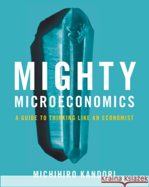 Mighty Microeconomics Michihiro (University of Tokyo) Kandori 9781009161084 Cambridge University Press
