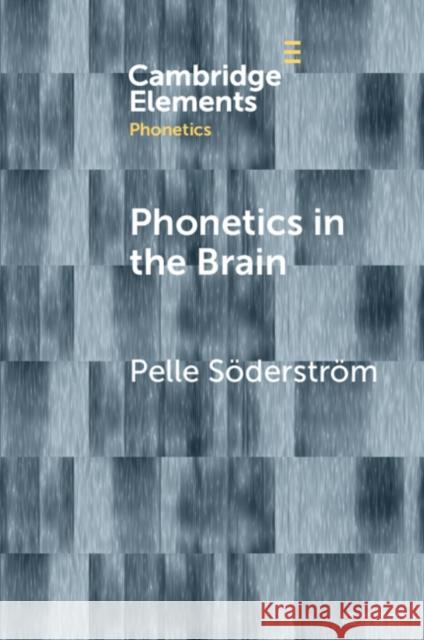 Phonetics in the Brain Pelle S?derstr?m 9781009161121 Cambridge University Press