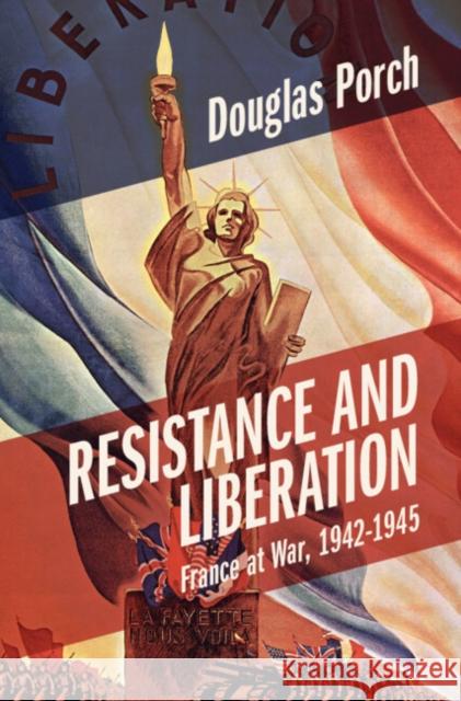 Resistance and Liberation: France at War, 1942-1945 Douglas (Naval Postgraduate School, Monterey, California) Porch 9781009161145