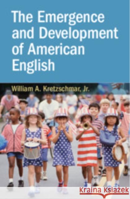 The Emergence and Development of American English Jr., William A. (University of Georgia) Kretzschmar 9781009161237 Cambridge University Press