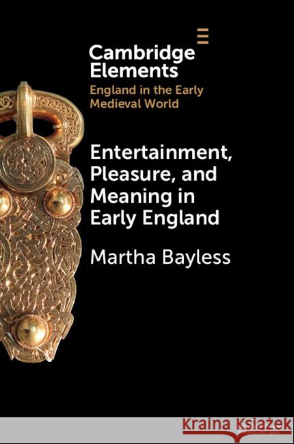 Entertainment, Pleasure, and Meaning in Early England Martha (University of Oregon) Bayless 9781009162821 Cambridge University Press