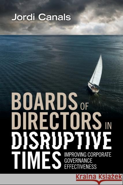 Boards of Directors in Disruptive Times: Improving Corporate Governance Effectiveness Jordi (IESE Business School, Barcelona) Canals 9781009165785