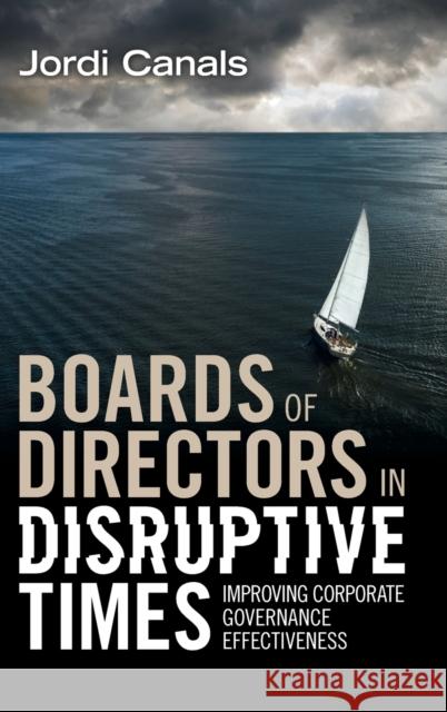 Boards of Directors in Disruptive Times: Improving Corporate Governance Effectiveness Jordi (IESE Business School, Barcelona) Canals 9781009165808