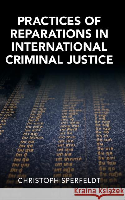 Practices of Reparations in International Criminal Justice Christoph (University of Melbourne) Sperfeldt 9781009166454 Cambridge University Press